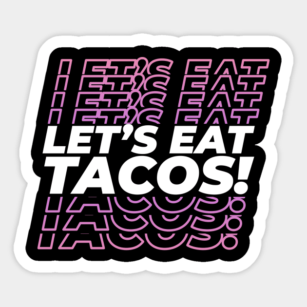 Let's Eat Tacos Sticker by thingsandthings